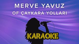 Merve Yavuz - Of Çaykara Yolları (Karaoke Video) Resimi