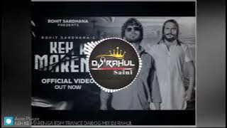 Keh Ke Marange By Rohit Sardhana,Harender Nagar , Edm Trance Dailog / Dj Rahul Saini  Dj IR Remix