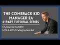 THE COMEBACK KID MANAGER EA 4-PART TUTORIAL SERIES: My Road to the Best MT4 & MT5 Trading System EA