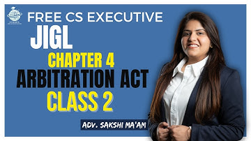 CS Executive | JIGL | Arbitration Act | Chapter 11 | Class 2 | By CS Sakshi Aswani