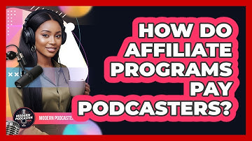 How Do Affiliate Programs Pay Podcasters?