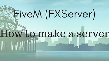 FiveM [FXServer] - How to make a server