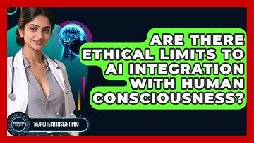Are There Ethical Limits To AI Integration With Human Consciousness? - Neurotech Insight Pro