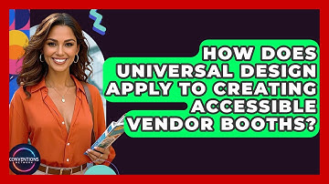 How Does Universal Design Apply To Creating Accessible Vendor Booths? - Conventions Network