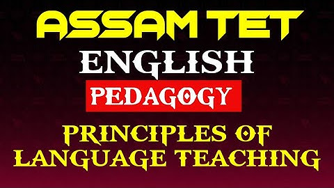 ASSAM TET ENGLISH PEDAGOGY||PRINCIPLES OF LANGUAGE TEACHING