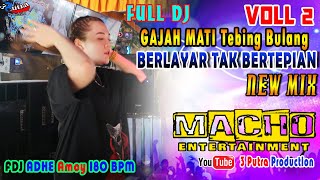 FULL DJ | OT MACHO | GAJAH MATI TEBING BULANG | MIX BERLAYAR TAK BERTEPIAN | FDJ ADHE AMOY 180 BPM