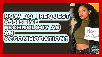How Do I Request Assistive Technology As An Accommodation? - Your Disabled Truth