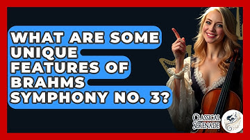 What Are Some Unique Features Of Brahms Symphony No. 3? - Classical Serenade