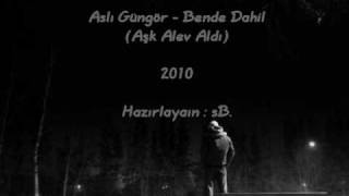 Aslı Güngör - Bende Dahil (Aşk Alev Aldı) 2010 Resimi