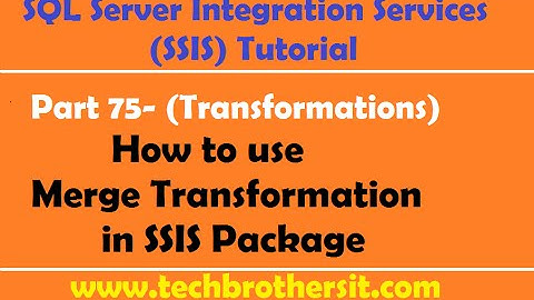SSIS Tutorial Part 75- How to use Merge Transformation in SSIS Package