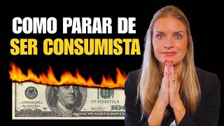 Como parar de ser CONSUMISTA e ter liberdade FINANCEIRA de verdade