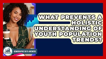 What Prevents A Holistic Understanding Of Youth Population Trends? - Demographic Data Answers