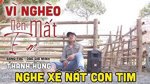 Vì Nghèo Nên Mất Em / Cover Thanh Hùng - nghe xé nát con tim @thanhhung
