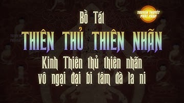 Tất cả về THIÊN THỦ THIÊN NHÃN Bồ Tát | Sự tích, ý nghĩa, hình tượng, đại nguyện, thần chú
