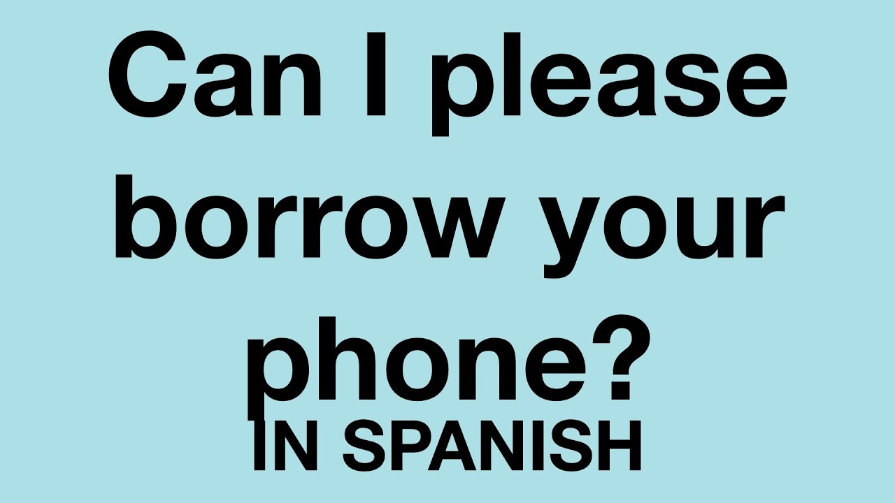 How To Say Can I Please Borrow Your Phone In Spanish YouTube How To Say Can I Please Borrow Your Phone In Spanish YouTube