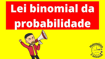 Lei binomial da probabilidade | Matemática em 3 minutos