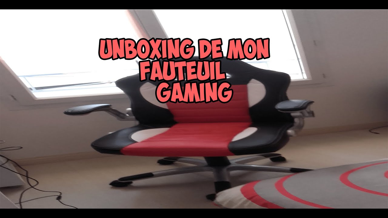 UNBOXING!!!DE MON FAUTEUIL GAMING - YouTube
