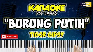 Karaoke - BURUNG PUTIH - Tigor Gipsy// Musik by CARLOS DJEMARUT