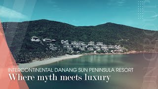InterContinental Danang Sun Peninsula Resort | Where legend and class meet