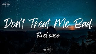 Firehouse - Don't Treat Me Bad (Lyrics)