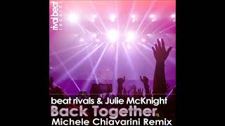 Beat Rivals & Julie McKnight - Back Together (Michele Chiavarini Remix)