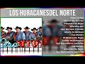 Los Huracanesdel Norte 2024 MIX Las Mejores Canciones - Nada Contigo, Nomas Por Tu Culpa, El Hom...