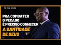 Pra combater o pecado é preciso conhecer a santidade de Deus | Pr. Osiel Gomes