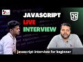 Javascript live interview  javascript interview for beginners javascript