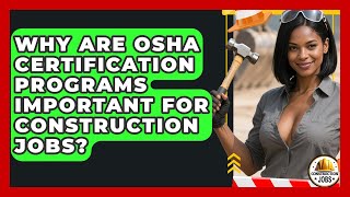 Why Are OSHA Certification Programs Important for Construction Jobs - Construction Jobs