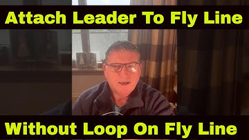 Attach Leader To Fly Line Without Loop On Fly Line