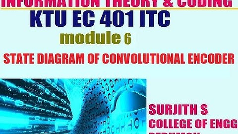 KTU EC 401 ITC STATE DIAGRAM OF CONVOLUTIONAL ENCODER information theory and coding module 6