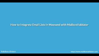 How to Integrate Email Lists for email validation in Moosend with MailboxValidator