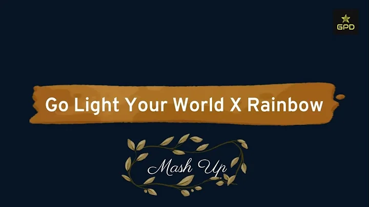 Go Light Your World / Rainbow (Mash Up) by Garreth...