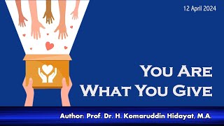 You Are What You Give (Author: Prof. Dr. H. Komaruddin Hidayat, M.A.)