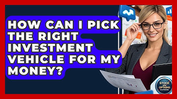 How Can I Pick The Right Investment Vehicle For My Money? - Stock and Options Playbook