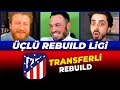 LİDERLİK SAVAŞI KIZIŞTI // ATLETİCO MADRİD ÜÇLÜ REBUİLD // @UKarakullukcu @ardenpapazyan