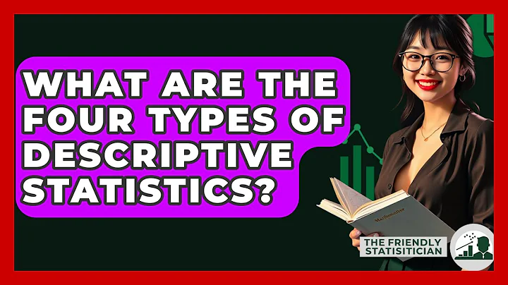 What Are The Four Types Of Descriptive Statistics? - The Friendly Statistician