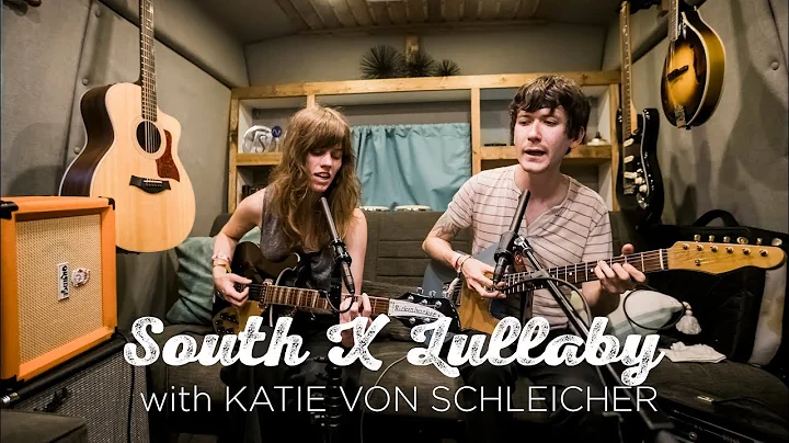 South X Lullaby: Katie Von Schleicher