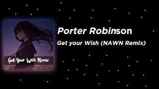 Porter Robinson - Get your Wish (NAWN Remix) [Melodic Dubstep]