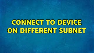 connect to device on different subnet