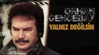 Yalnız Değilsin - Orhan Gencebay