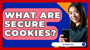 What Are Secure Cookies? - Be App Savvy