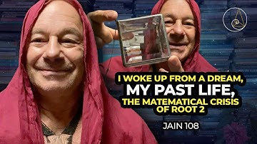 I woke up from a dream, my past life, The Mathematical Crisis of Root 2: Jain As Hippasus.