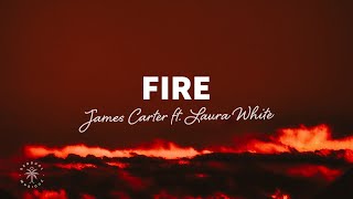 James Carter - Fire (Lyrics) ft. Laura White