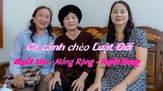 Ca Cảnh Chèo Luật Đời - NSƯT Thanh Hiền ft. NS Thanh Thủy Cover Tuyết Thu - Hồng Rộng - Tuyết Song