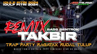 DJ TAKBIR IDUL FITRI 2024 MODE RAGATAK RUDAL TULUP BASS BLEYER BLEYER || ASMUSIC 