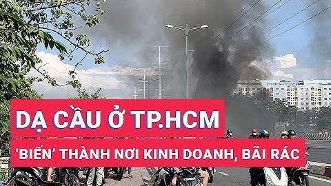 Dạ cầu ở TP.HCM ‘biến’ thành nơi kinh doanh, bãi rác