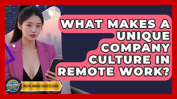 What Makes A Unique Company Culture In Remote Work? - Digital Nomad Success Guide