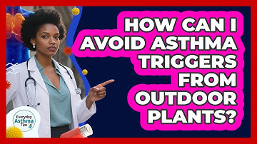 How Can I Avoid Asthma Triggers From Outdoor Plants? - Everyday Asthma Tips