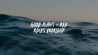 Good Plans - Red Rocks Worship (Lyric Video)
